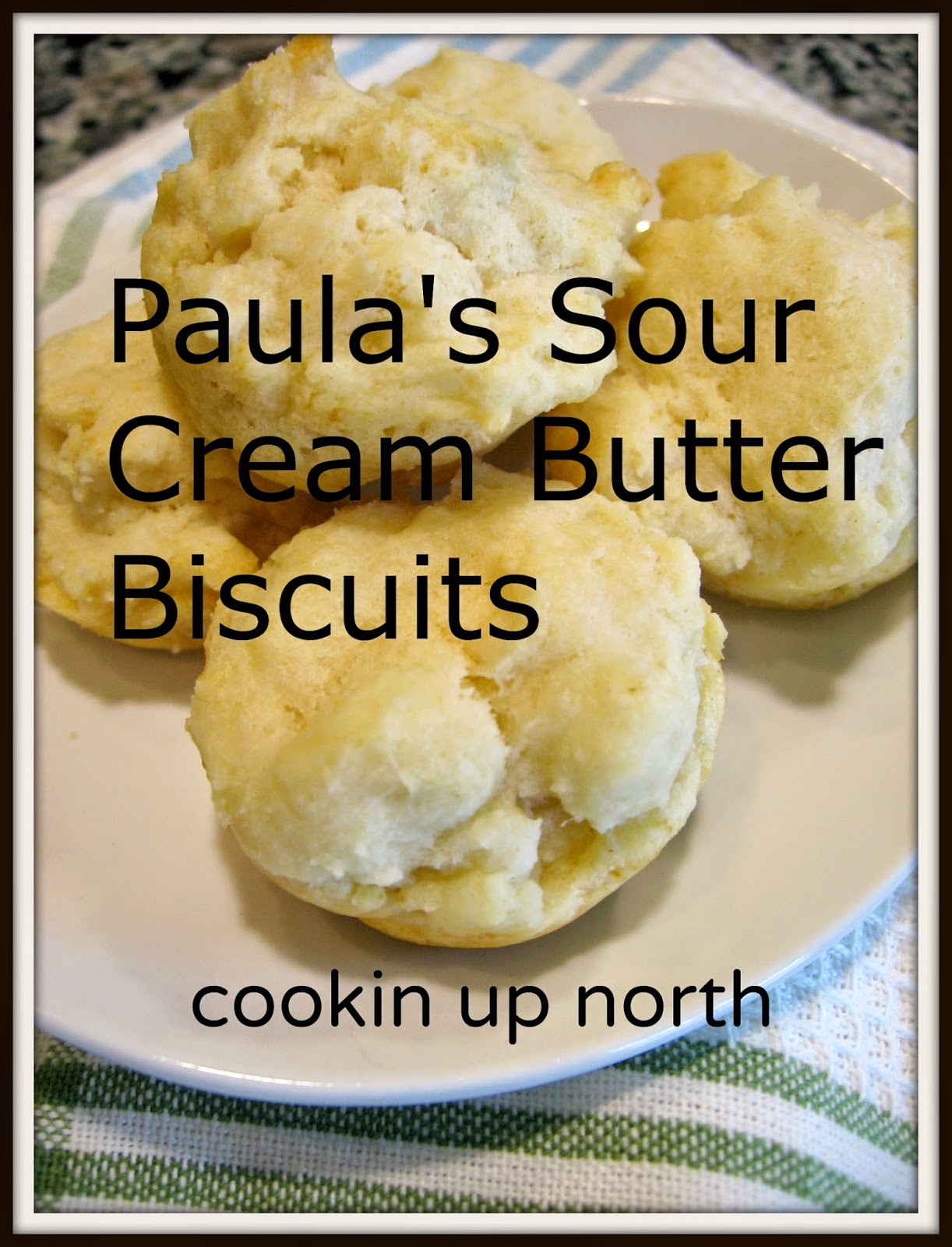 cookin' up north Paula's Sour Cream Butter Biscuits