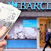 Barclays Bank Asks Nigerians with Less than N40million to Close Their Accounts