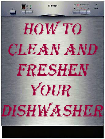 How To Clean and Freshen Your Dishwasher