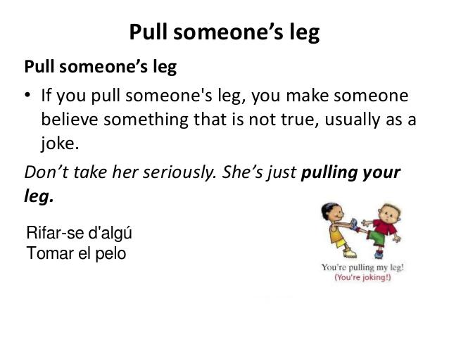 Предложение с pulling your Leg. Don’t Pull my Leg. Pulling his Leg meaning.