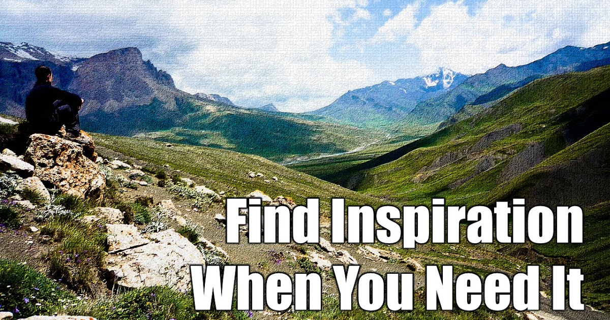8 Ways To Find Inspiration When You Need It! Motivate Amaze Be GREAT