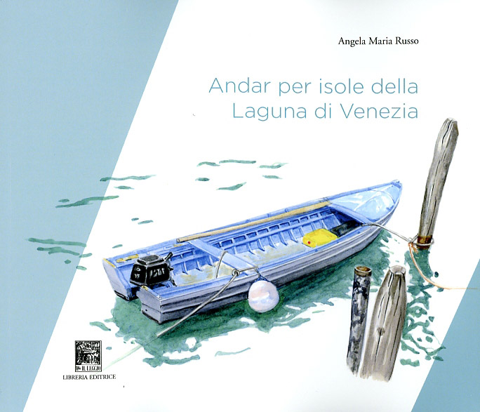 "Andare per isole della Laguna di Venezia" Il Leggio editore