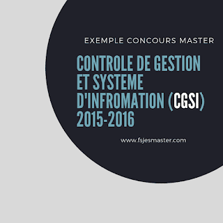 Exemple concours Master Contrôle de Gestion et Système d’Information (CGSI) 2015-2016 - Fsjes Ibn Zohr Agadir