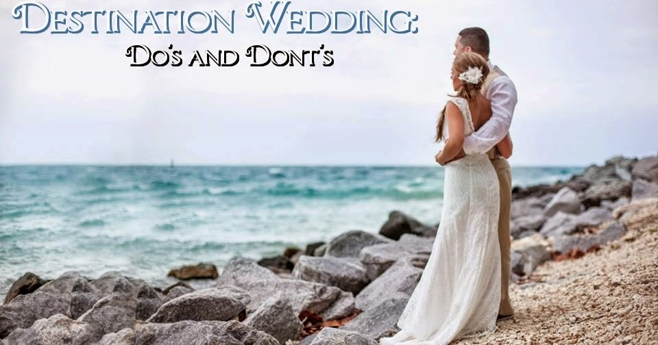 Free Spirit Fun: Destination Wedding: Do's & Dont's
