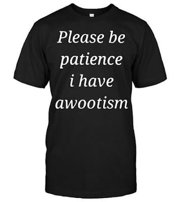 Please Be Patience I Have Awootism T Shirts Hoodie Sweatshirt Tank Tops