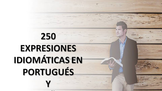 250 EXPRESIONES IDIOMÁTICAS EN PORTUGUÉS Y ESPAÑOL