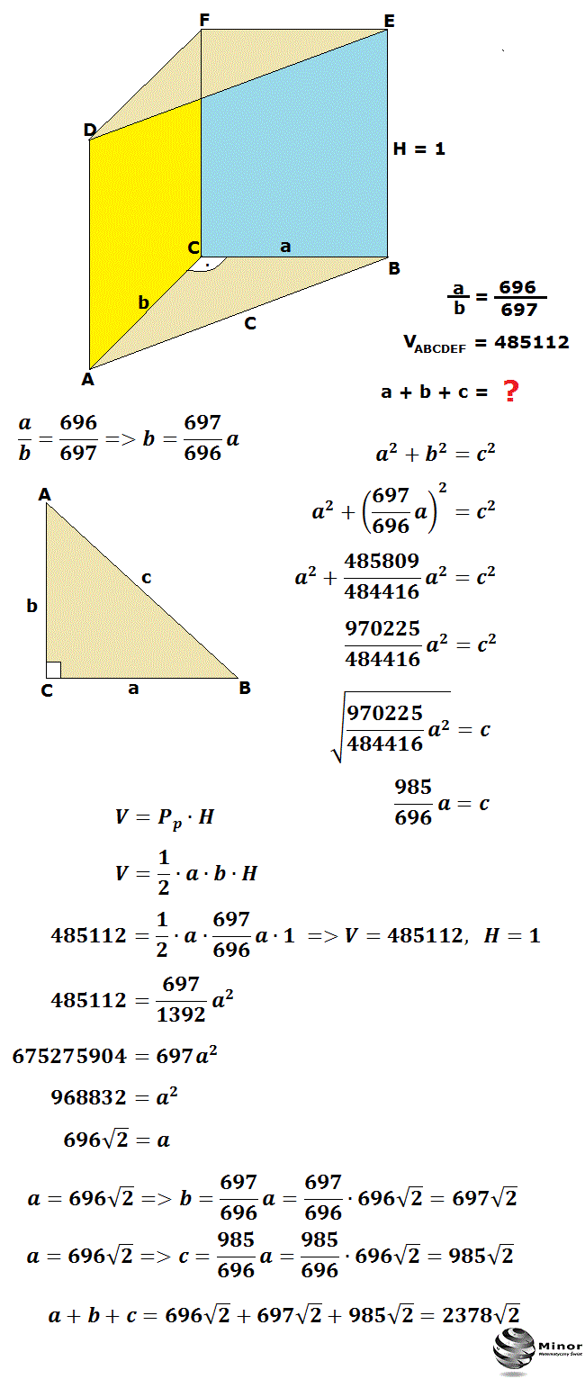 W graniastosłupie trójkątnym w podstawie jest trójkąt prostokątny. Stosunek długości przyprostokątnych a i b trójkąta jest równy 696/697, a wysokość graniastosłupa jest równa 1. Wyznacz sumę a+b+c długości wszystkich krawędzi podstawy dolnej graniastosłupa.
