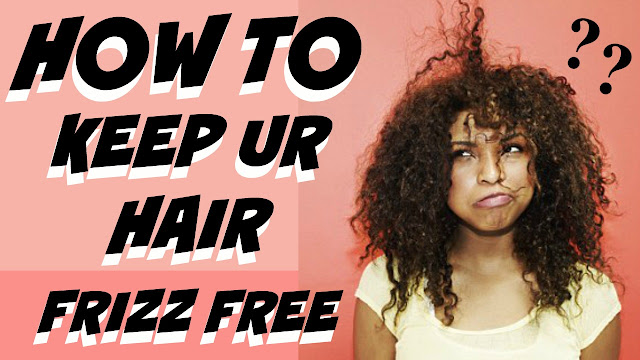HOW TO KEEP YOUR HAIR FRIZZ FREE | Dearnatural62