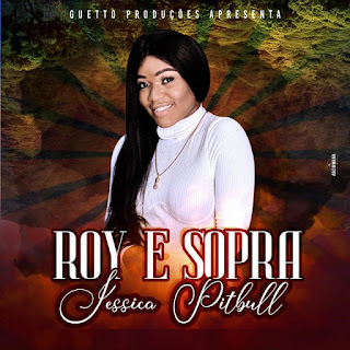 Jéssica Pitbull - Roy e Sopra [Download]