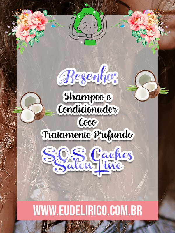 Resenha: Shampoo e Condicionador Coco Tratamento Profundo - S.O.S Cachos Salon Line