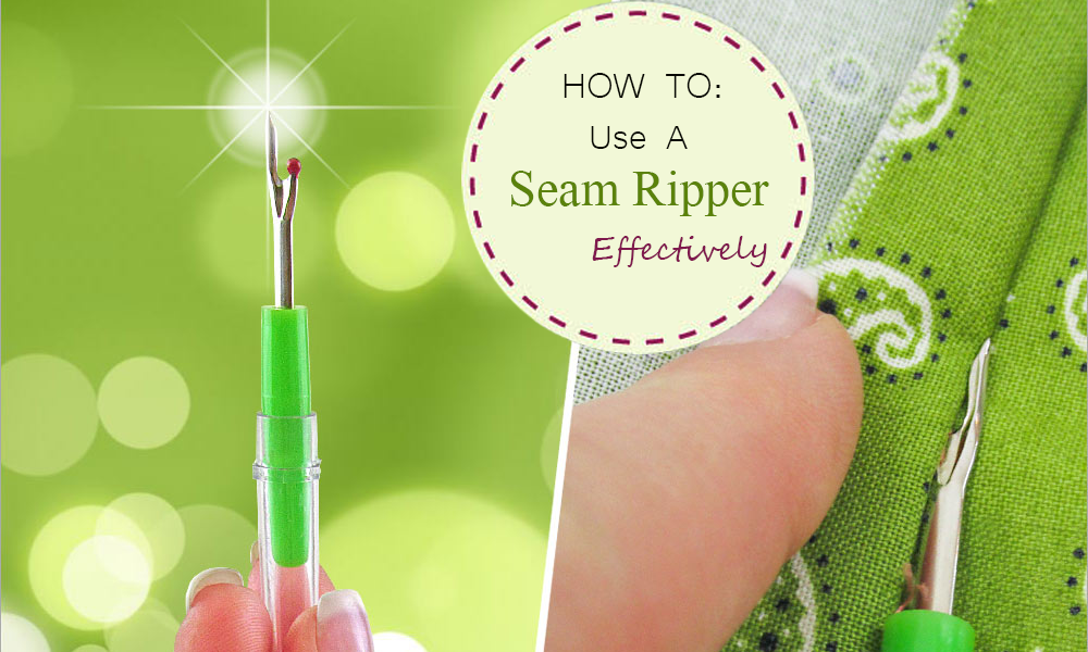 How To Use A Seam Ripper Effectively