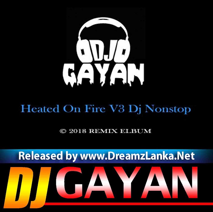 2018 Heated On Fire V3 Dj Nonstop - DJ Gayan