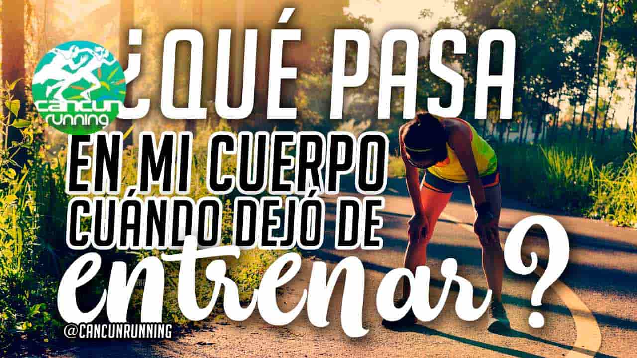 ¿Cómo reacciona mi cuerpo al dejar de correr? Cancún Running Correr