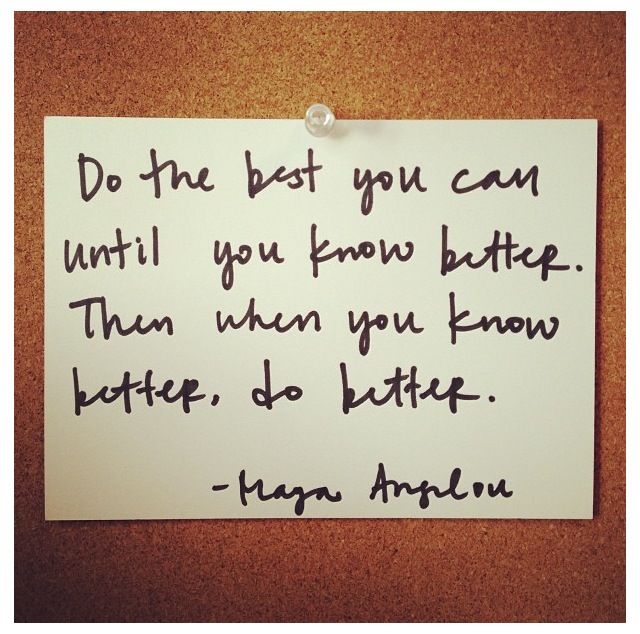 Maya Angelou, quote, do better