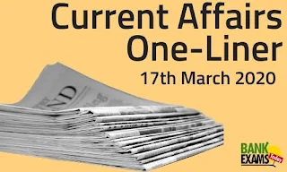 Current Affairs One-Liner: 17th March 2020