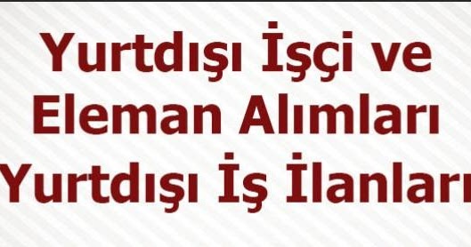 İŞ DÜNYASI HABERLERİ Yurtdışı işçi arayan işçi götüren firmalar