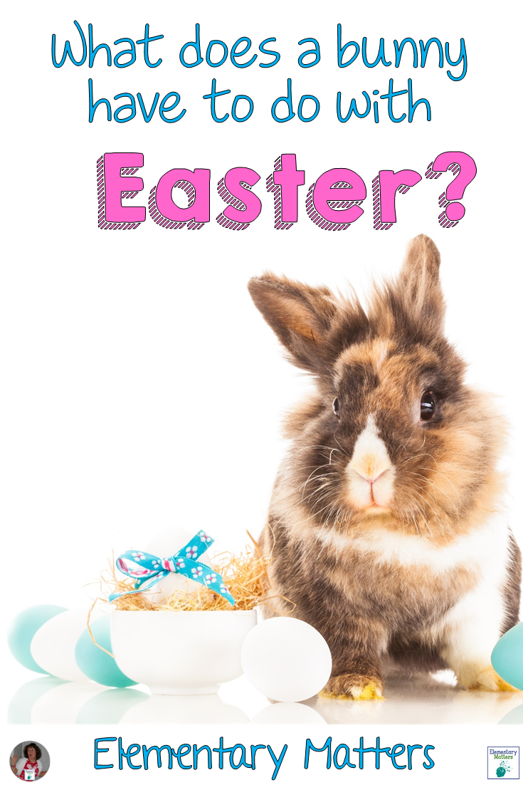 Elementary Matters What Does a Bunny Have to Do With Easter?
