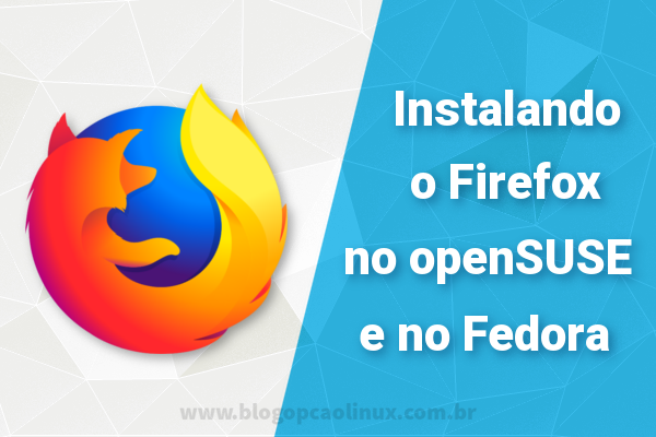 Como instalar manualmente o Firefox no openSUSE e no Fedora