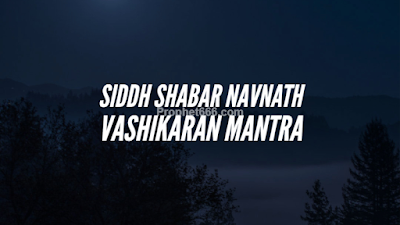 Siddh Shabar Navnath Vashikaran Mantra for Attracting Anyone