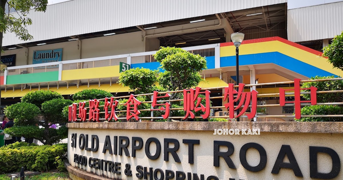 History 10 Best Hawker Stalls Old Airport Road Food Centre Johor Kaki Travels For Food