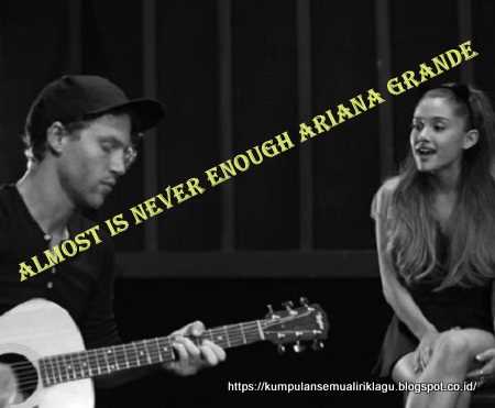 Lirik Lagu Almost Is Never Enough - (Ariana Grande Dan Terjemah | Lirik