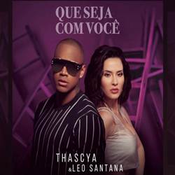 Que Seja Com Você - Thascya e Léo Santana Mp3 Baixar Que Seja Com Você - Thascya e Léo Santana Mp3