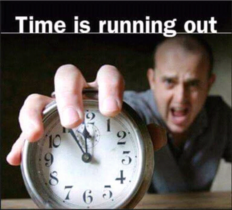 I am running out of time. I am running out of time. I am running out of time. I am running out of time. Time is running out.