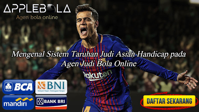 Mengenal Sistem Taruhan Judi Asian Handicap pada Agen Judi Bola Online