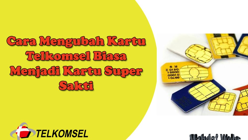 3 Cara Mengubah Kartu Telkomsel Biasa Menjadi Kartu Super Mahdaf Webs