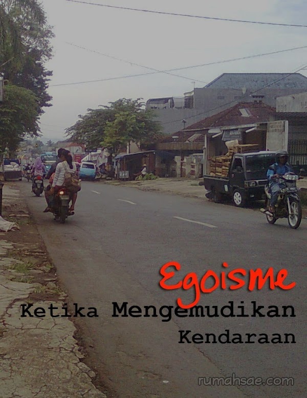 Egoisme Ketika Mengemudikan Kendaraan Egoisme Ketika Mengemudikan Kendaraan
