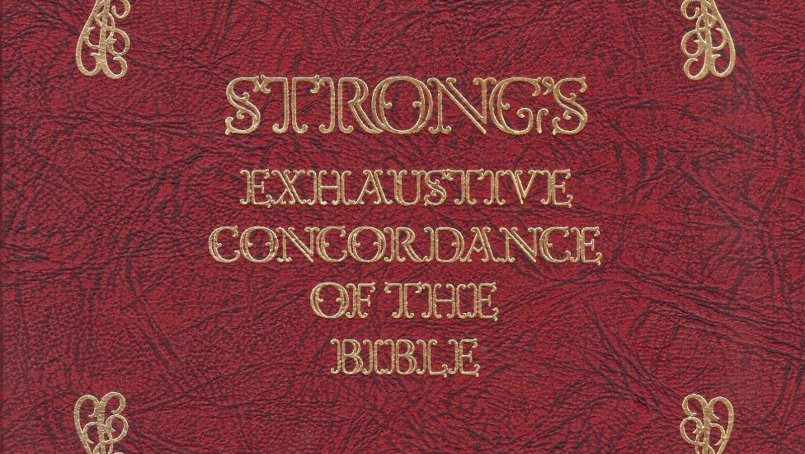 STRONG'S EXHAUSTIVE CONCORDANCE OF THE BIBLE