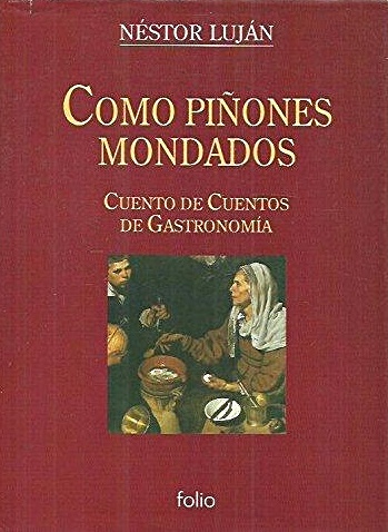 COMO PIÑONES MONDADOS-Nestor Luján –Ediciones Folio