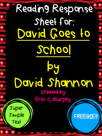 http://www.teacherspayteachers.com/Product/Reading-Response-Sheet-for-David-Goes-to-School-by-David-Shannon-1282493