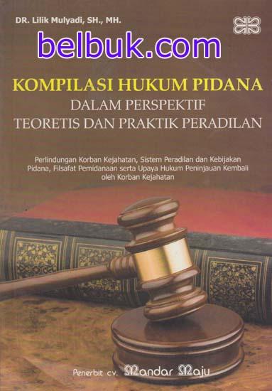 Kompilasi Hukum Pidana dalam Perspektif Teoretis dan Praktik Peradilan