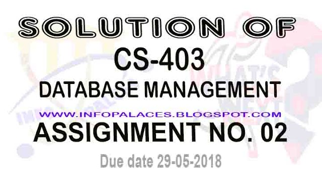 Solution of CS403 Assignment NO 2 Spring 2018 Database Management System