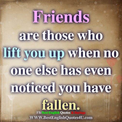 Friends are those who lift you up...