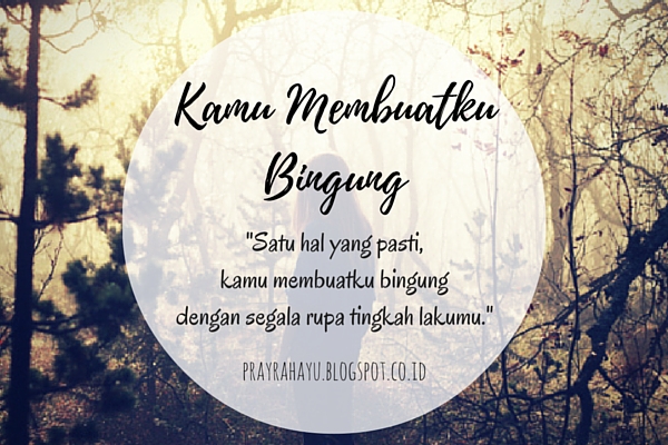 Kata Kata Bingung Dengan Sikapmu