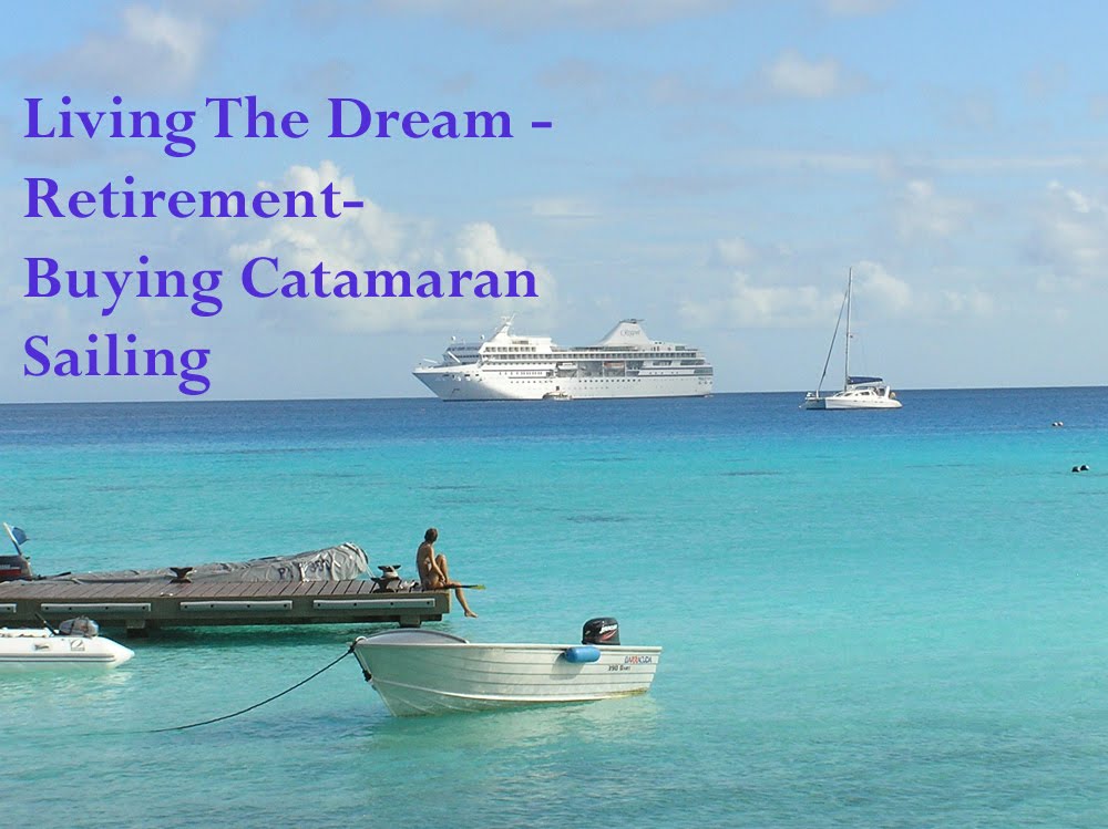 Living the dream - Retirement - Buying a Catamaran and sailing