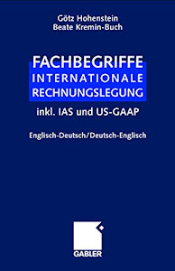 Fachbegriffe Internationale Rechnungslegung. Englisch-Deutsch / Deutsch-Englisch inkl. IAS und US-GAAP: inkl. IAS und US-GAAP, Englisch-Deutsch / Deutsch-Englisch