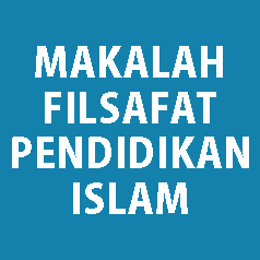 Makalah Filsafat Pendidikan Islam Lengkap Makalah Nih