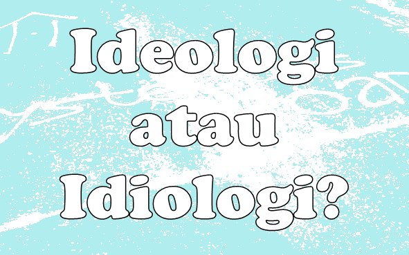 Ideologi atau Idiologi, 