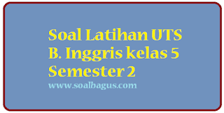 Download soal latihan uts b. inggris kelas 5 semester 2 genap terbaru tahun ajaran 2016 2017 kisi kisi plus kunci jawabannya