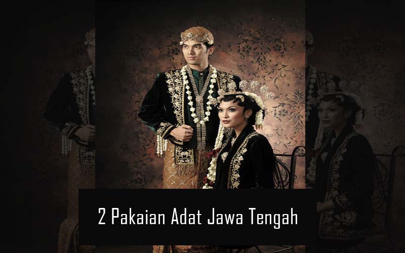 Inilah 2 Pakaian Adat Dari Provinsi Jawa Tengah  Lensa Budaya