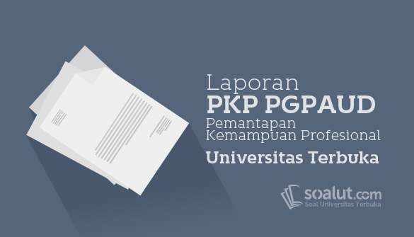4 Contoh Laporan Pkp Ut Pgpaud Universitas Terbuka Paud4501 Pemantapan Kemampuan Profesional