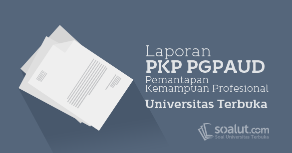 4 Contoh Laporan Pkp Ut Pgpaud Universitas Terbuka Paud4501 Pemantapan Kemampuan Profesional