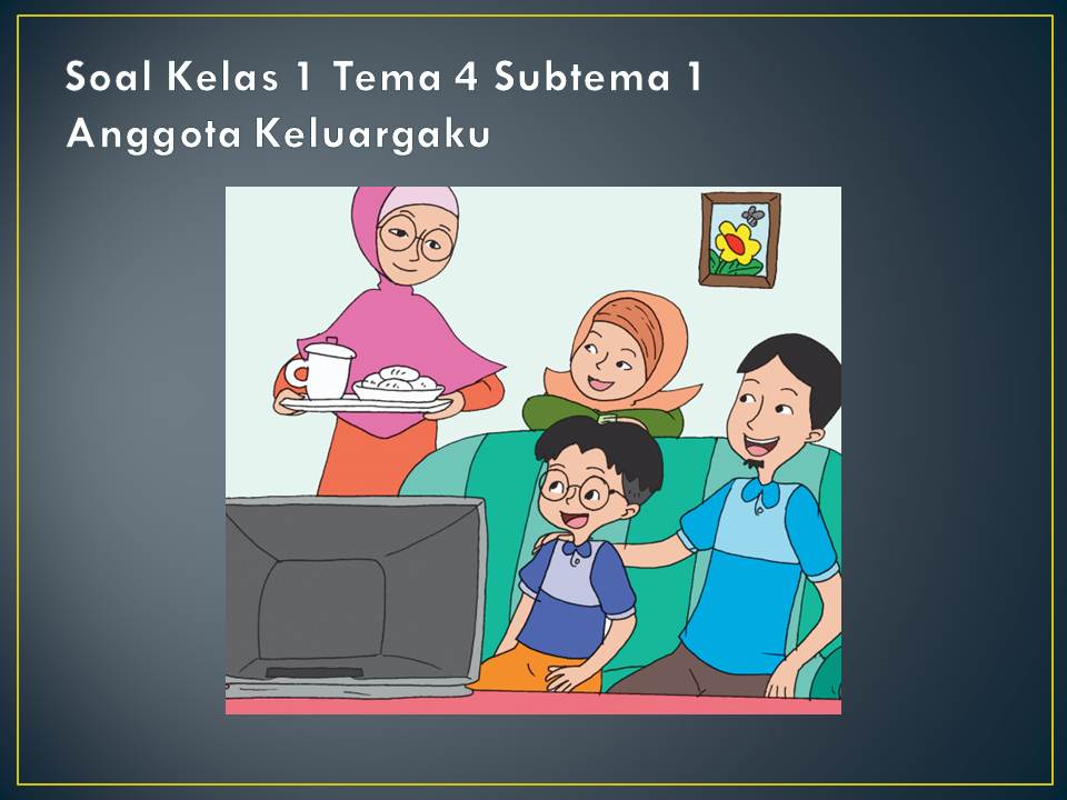 Mengenal Anggota Keluarga Melalui Soal Tematik: Panduan Lengkap untuk Kelas 1 SD