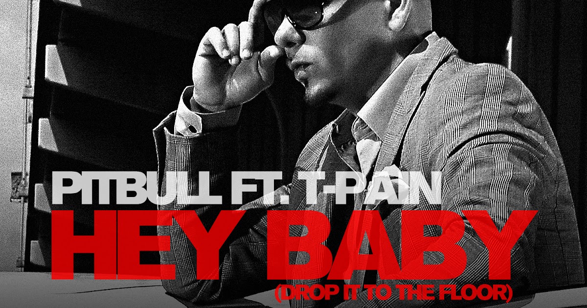 Hey baby ремикс. Hey Baby Pitbull feat t-Pain. Трек Hey Baby (Drop it to the Floor) - Pitbull feat. T-Pain. T Pain Pitbull. Pitbull Hey Baby фото.