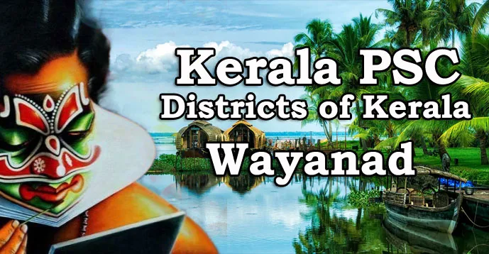 Kerala PSC - Districts of Kerala - Wayanad