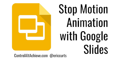 Control Alt Achieve: Stop Motion Animation with Google Slides