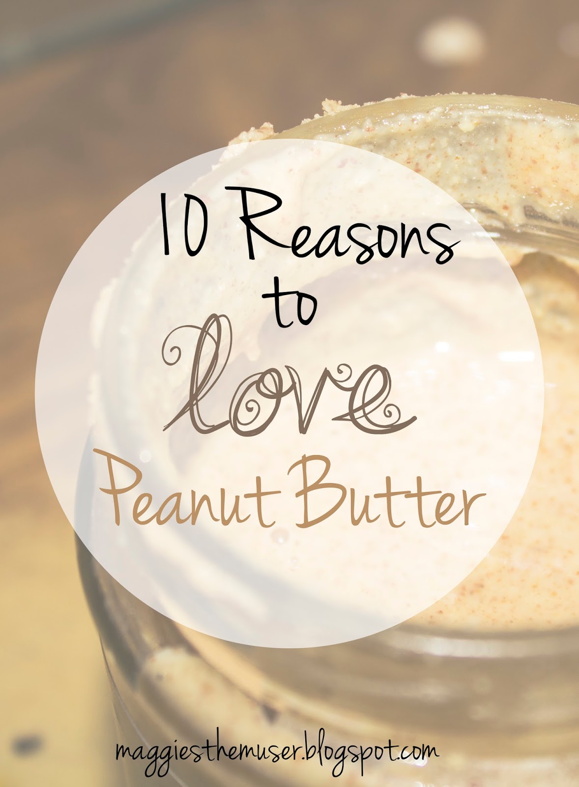 10 Reasons to LOVE Peanut Butter! Maggie the Muser
